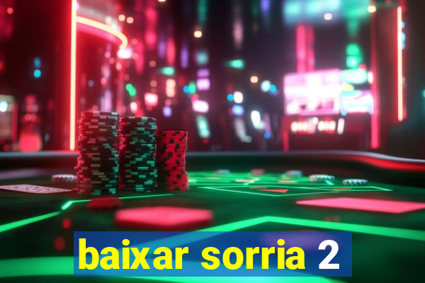 baixar sorria 2